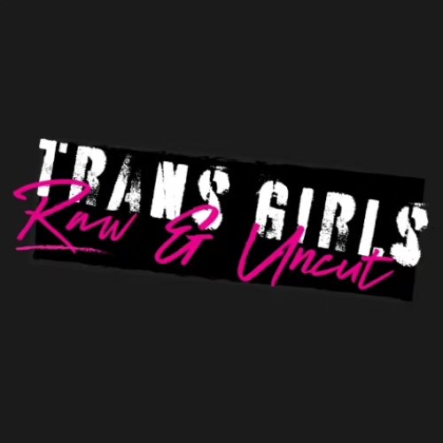 Trans Girls Raw & Uncut