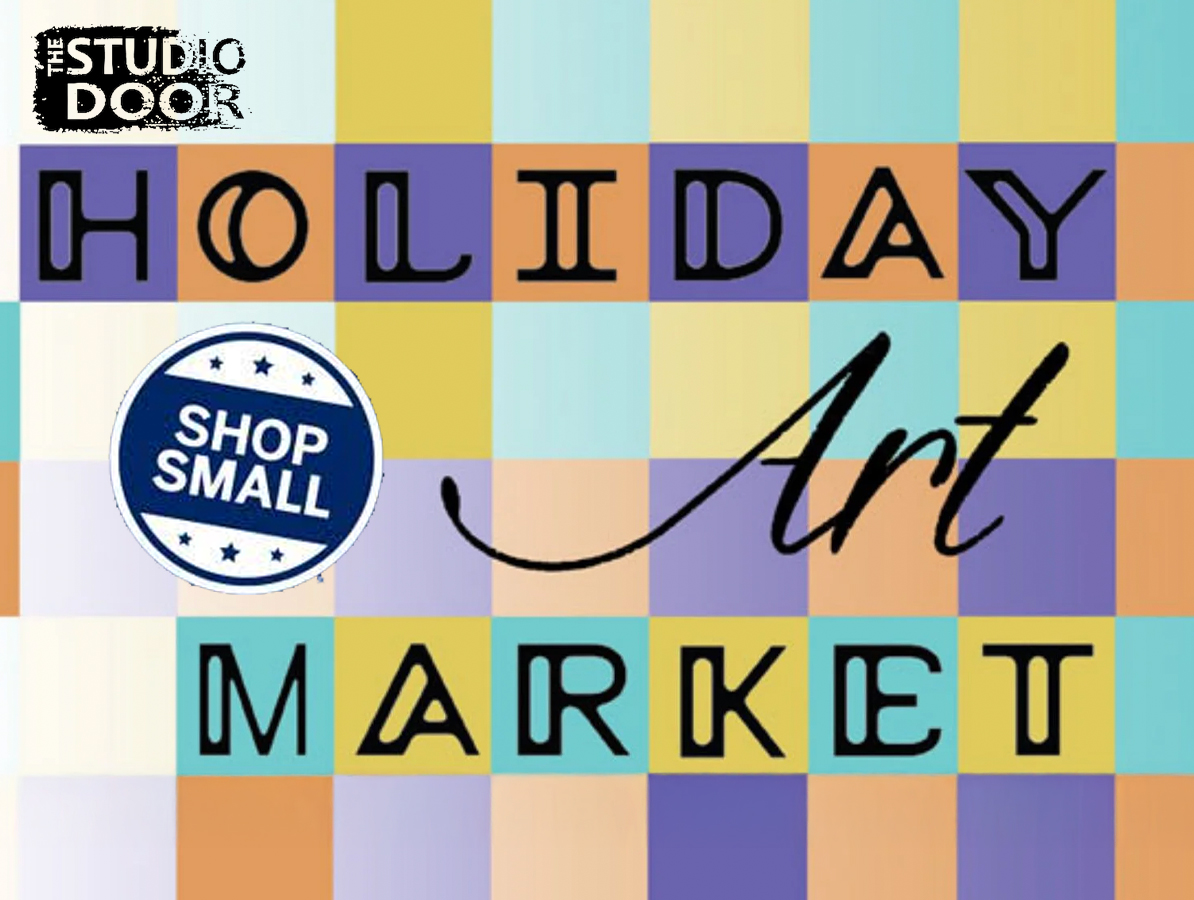 Holiday Art Market at The Studio Door • Shop Small Saturday at The Studio Door