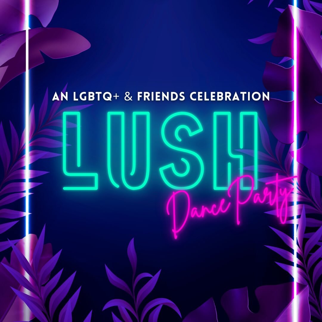 Lush - A Monthly LGBTQ+ Dance Party