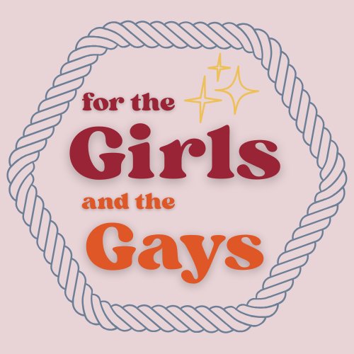 For the Girls & the Gays