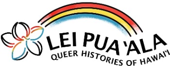 Lei Pua ʻAla – Queer Histories of Hawaiʻi Project