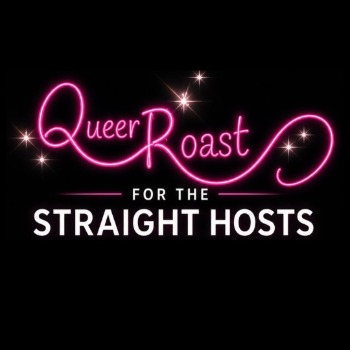 Queer Roast for the Straight Hosts