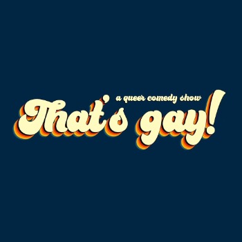 That's Gay! Comedy